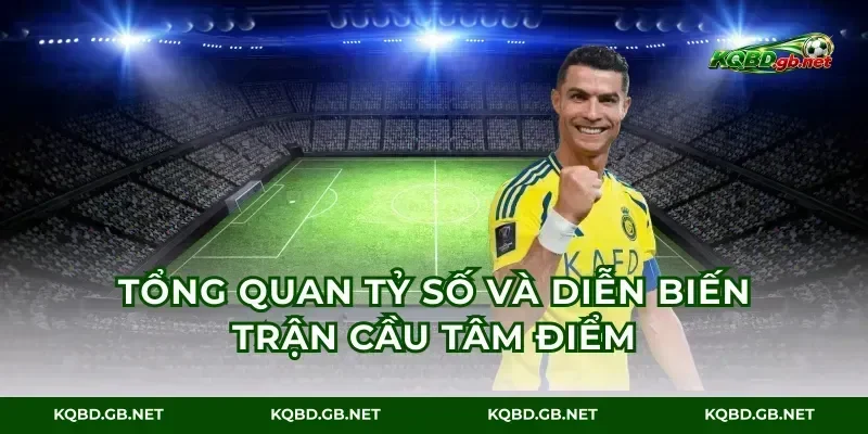 Tổng quan tỷ số và diễn biến trận cầu tâm điểm