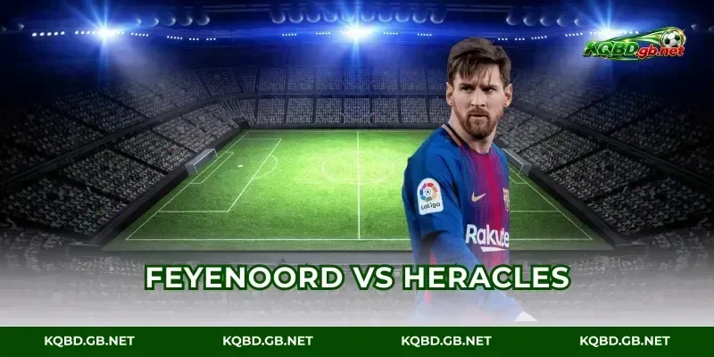 Feyenoord Vs Heracles Lịch Sử 5 Trận Chạm Trán Mới Nhất
