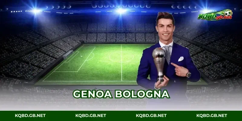 KQBD Genoa Vs Bologna: Tỉ Số Mới Nhất Vừa Lên Sóng
