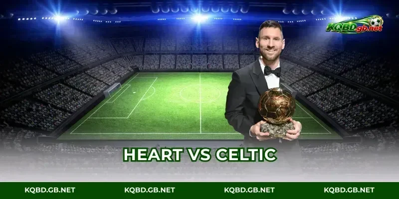 Heart Vs Celtic Xem Highlight 4K 10 Phút Mới Nhất