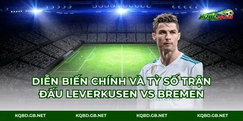 Diễn biến chính và tỷ số trận đấu Leverkusen vs Bremen