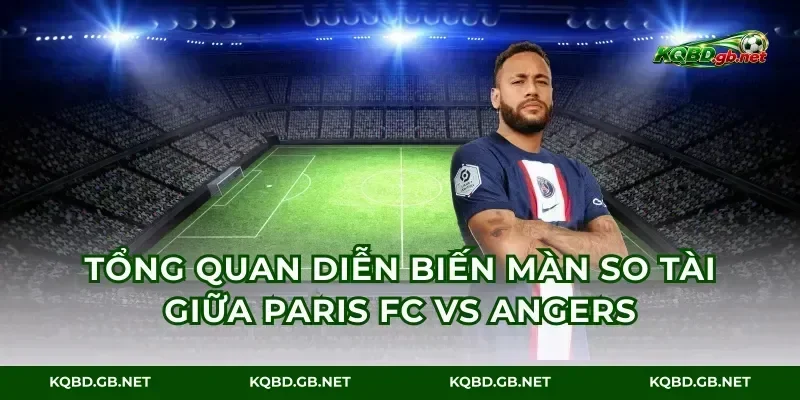 Tổng quan diễn biến màn so tài giữa Paris FC vs Angers