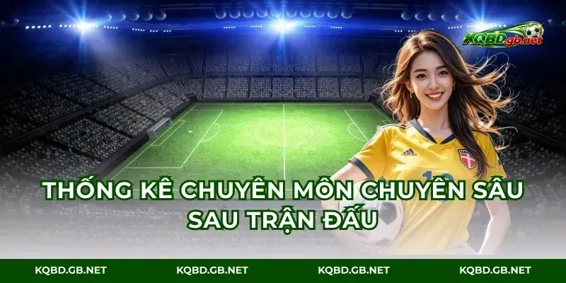 Thống kê chuyên môn chuyên sâu sau trận đấu