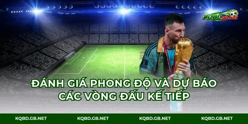 Đánh giá phong độ và dự báo các vòng đấu kế tiếp