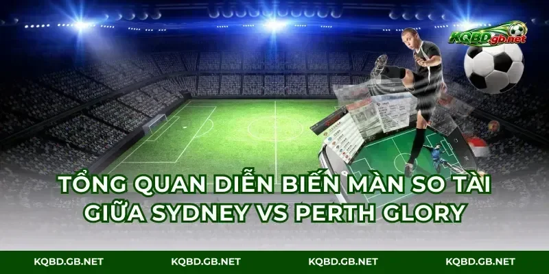 Tổng quan diễn biến màn so tài giữa Sydney vs Perth Glory