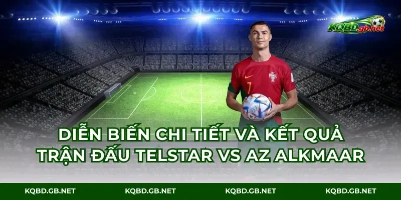 Diễn biến chi tiết và kết quả trận đấu Telstar vs AZ Alkmaar