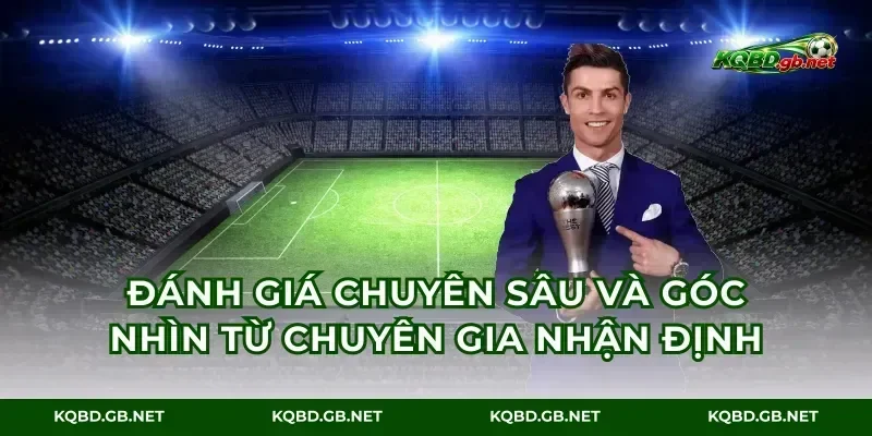 Đánh giá chuyên sâu và góc nhìn từ chuyên gia nhận định