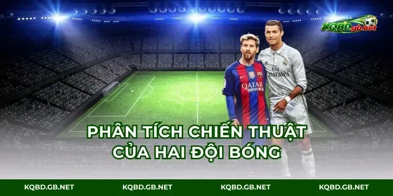 Phân tích chiến thuật của hai đội bóng